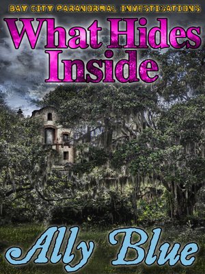 cover image of What Hides Inside (Bay City Paranormal Investigations book 2)